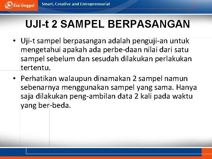 UJI-t 2 SAMPEL BERPASANGAN • Uji-t sampel berpasangan adalah penguji-an untuk mengetahui apakah ada