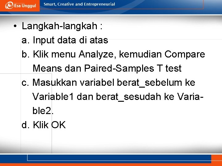  • Langkah-langkah : a. Input data di atas b. Klik menu Analyze, kemudian