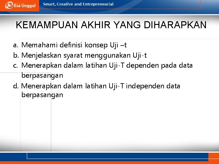 KEMAMPUAN AKHIR YANG DIHARAPKAN a. Memahami definisi konsep Uji –t b. Menjelaskan syarat menggunakan