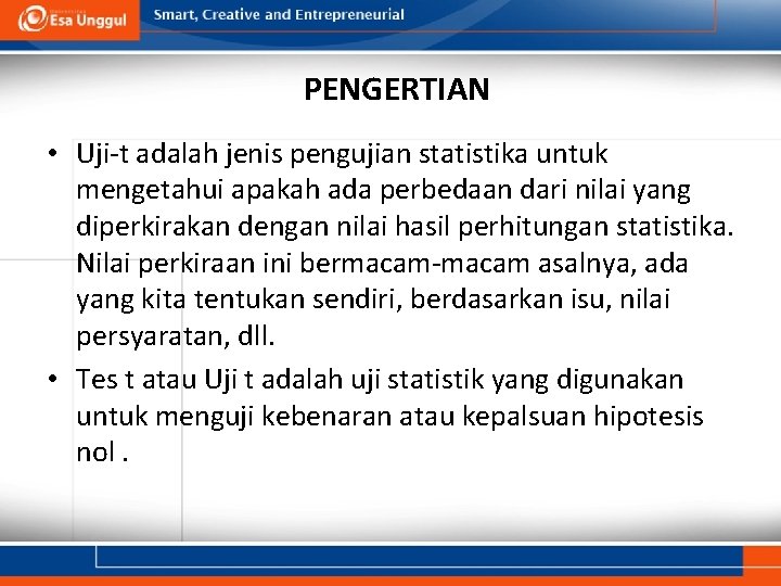 PENGERTIAN • Uji-t adalah jenis pengujian statistika untuk mengetahui apakah ada perbedaan dari nilai