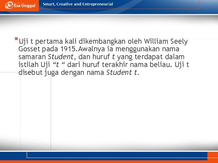 *Uji t pertama kali dikembangkan oleh William Seely Gosset pada 1915. Awalnya ia menggunakan