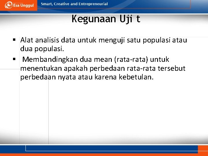 Kegunaan Uji t § Alat analisis data untuk menguji satu populasi atau dua populasi.