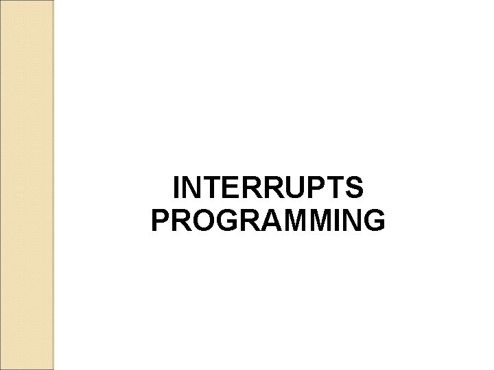 INTERRUPTS PROGRAMMING 