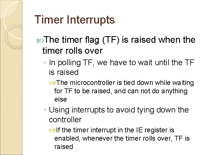 Timer Interrupts The timer flag (TF) is raised when the timer rolls over ◦