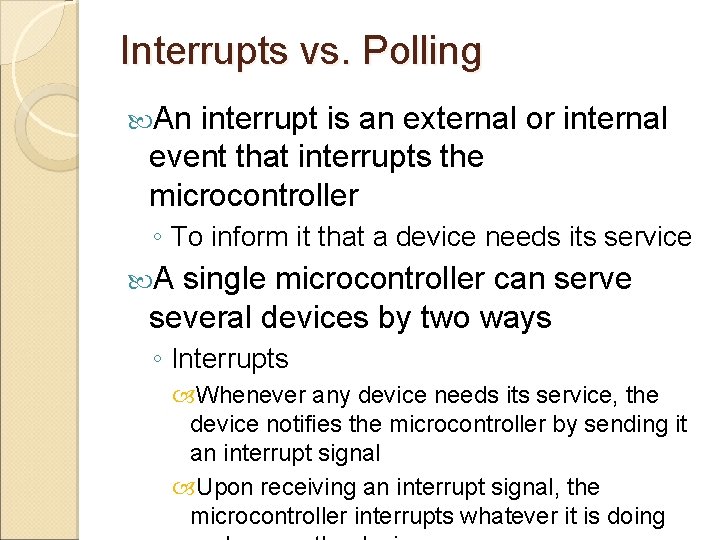 Interrupts vs. Polling An interrupt is an external or internal event that interrupts the