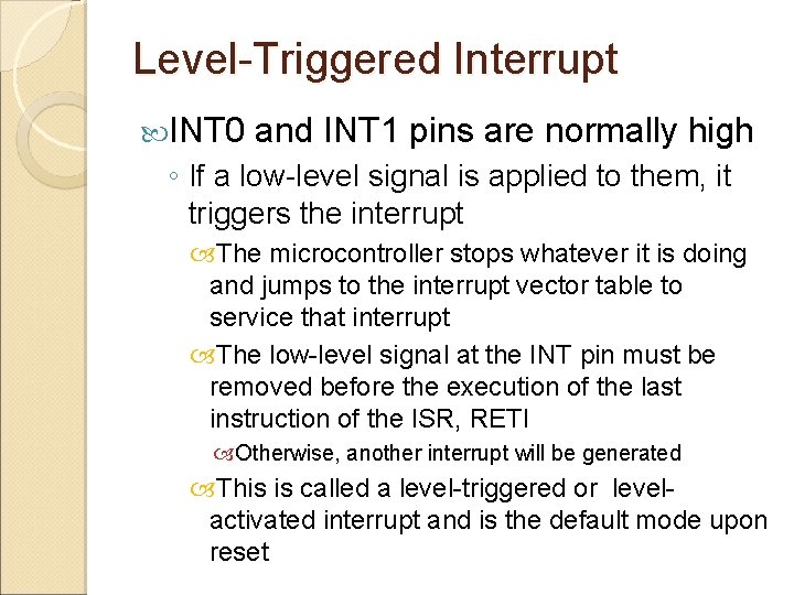 Level-Triggered Interrupt INT 0 and INT 1 pins are normally high ◦ If a