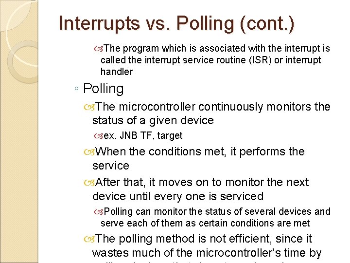 Interrupts vs. Polling (cont. ) The program which is associated with the interrupt is