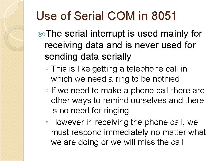 Use of Serial COM in 8051 The serial interrupt is used mainly for receiving