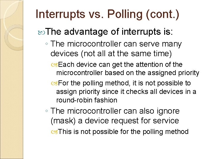 Interrupts vs. Polling (cont. ) The advantage of interrupts is: ◦ The microcontroller can