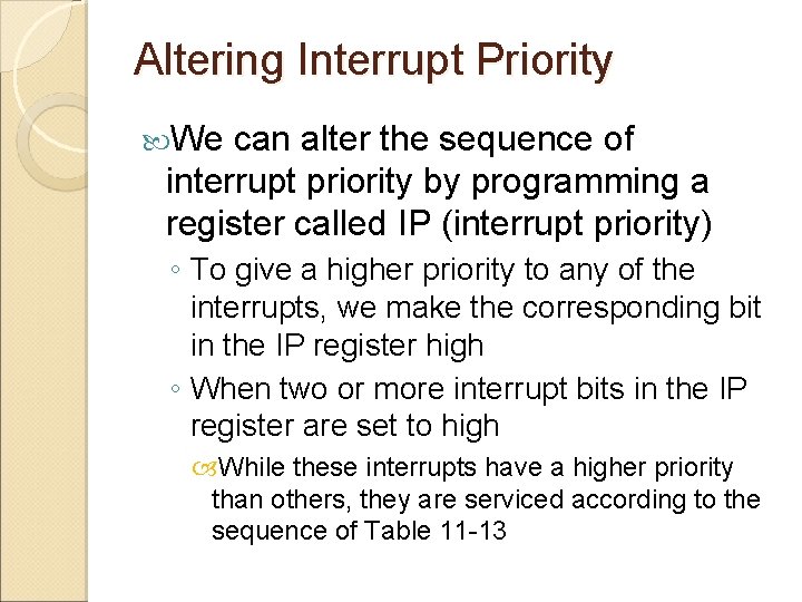 Altering Interrupt Priority We can alter the sequence of interrupt priority by programming a