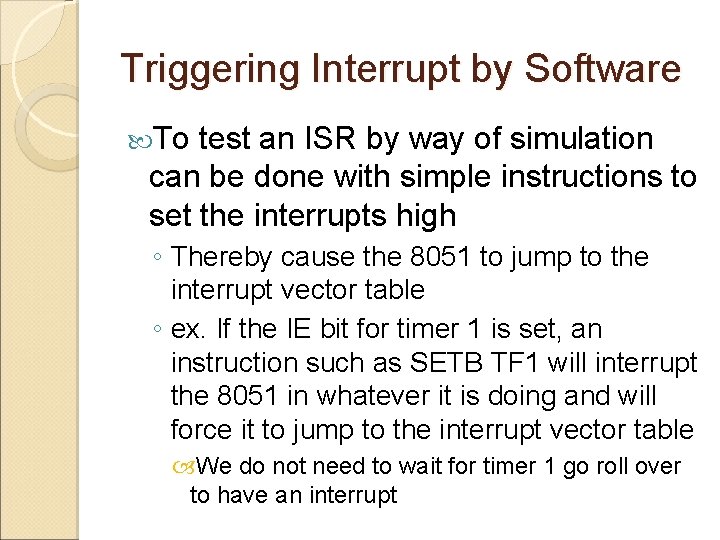 Triggering Interrupt by Software To test an ISR by way of simulation can be