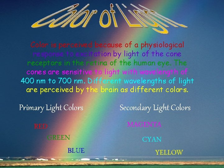 Color is perceived because of a physiological response to excitation by light of the