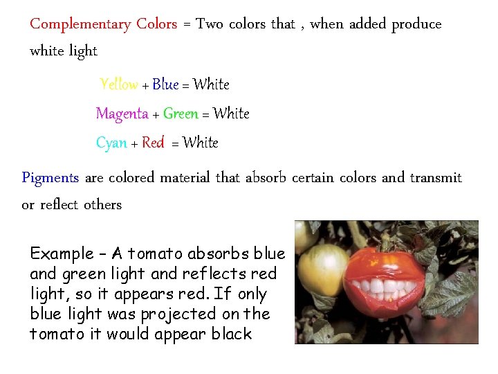 Complementary Colors = Two colors that , when added produce white light Yellow +