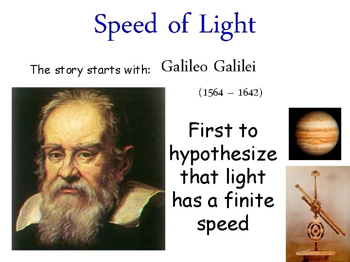 Speed of Light The story starts with: Galileo Galilei (1564 – 1642) First to