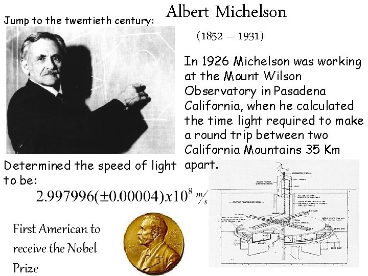 Jump to the twentieth century: Albert Michelson (1852 – 1931) In 1926 Michelson was