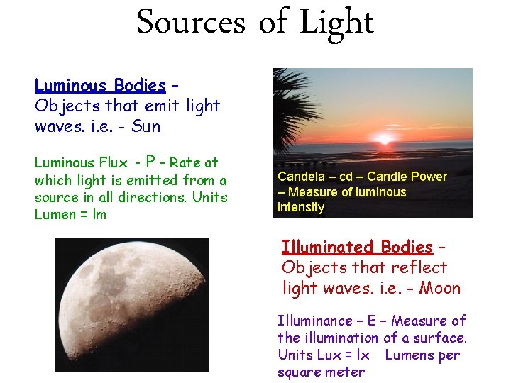 Sources of Light Luminous Bodies – Objects that emit light waves. i. e. -