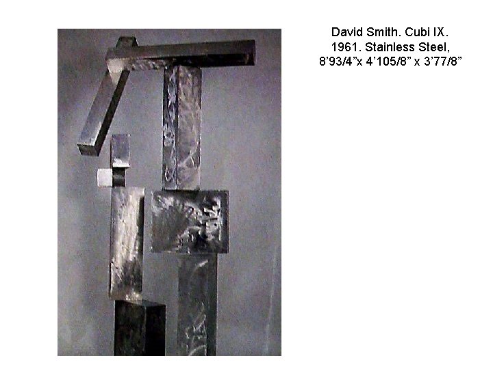 David Smith. Cubi IX. 1961. Stainless Steel, 8’ 93/4”x 4’ 105/8” x 3’ 77/8”