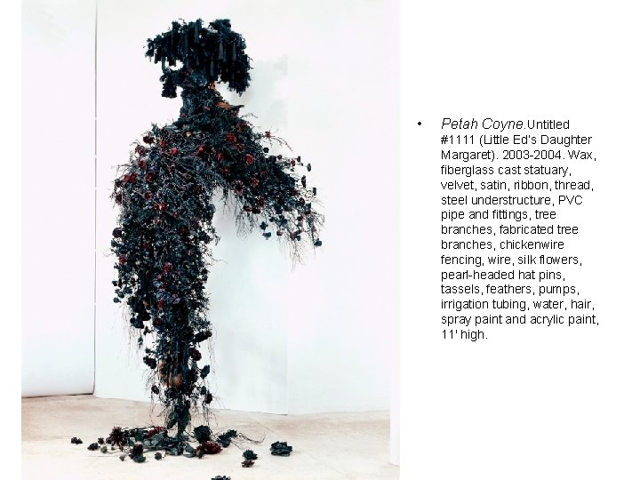  • Petah Coyne, Untitled #1111 (Little Ed’s Daughter Margaret). 2003 -2004. Wax, fiberglass