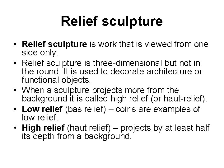 Relief sculpture • Relief sculpture is work that is viewed from one side only.