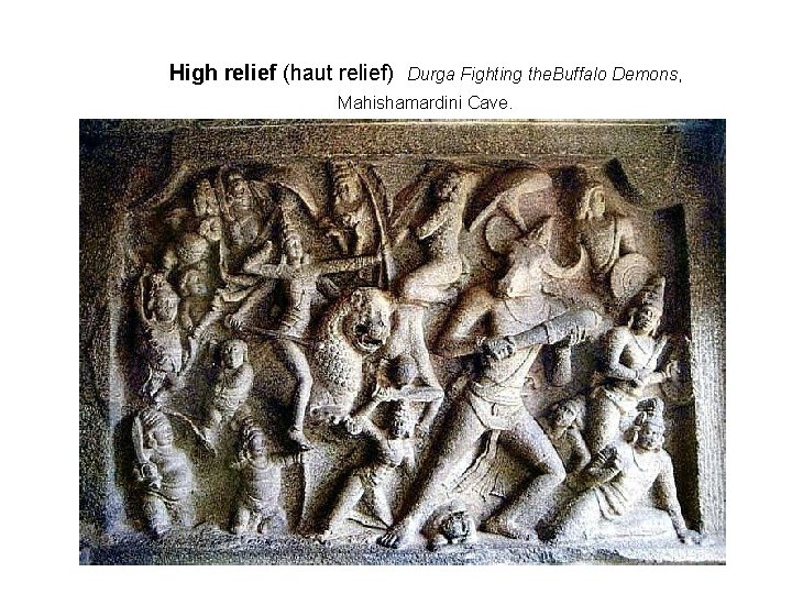 High relief (haut relief) Durga Fighting the. Buffalo Demons, Mahishamardini Cave. 