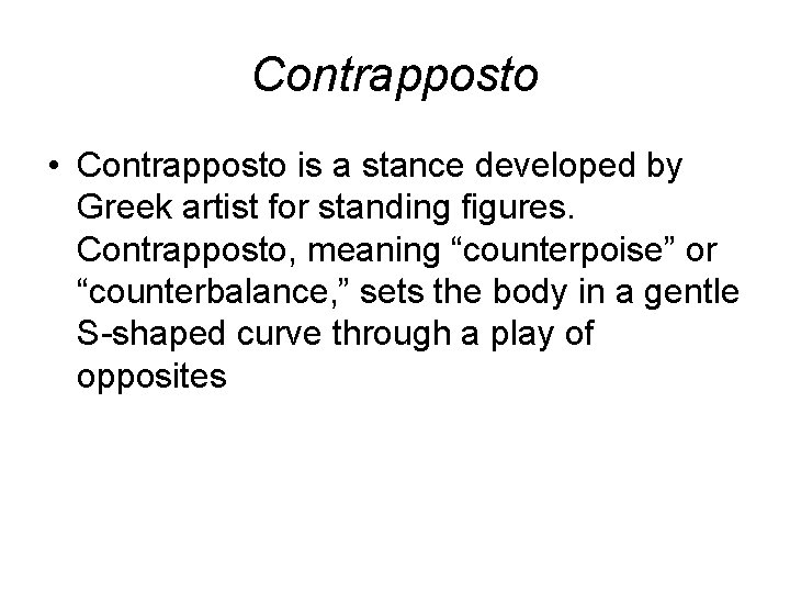 Contrapposto • Contrapposto is a stance developed by Greek artist for standing figures. Contrapposto,