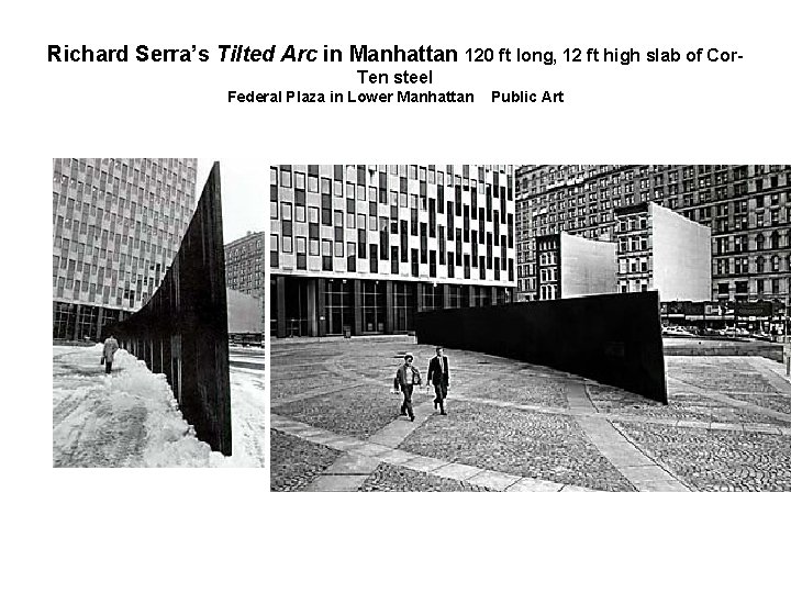 Richard Serra’s Tilted Arc in Manhattan 120 ft long, 12 ft high slab of