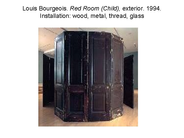 Louis Bourgeois. Red Room (Child), exterior. 1994. Installation: wood, metal, thread, glass 