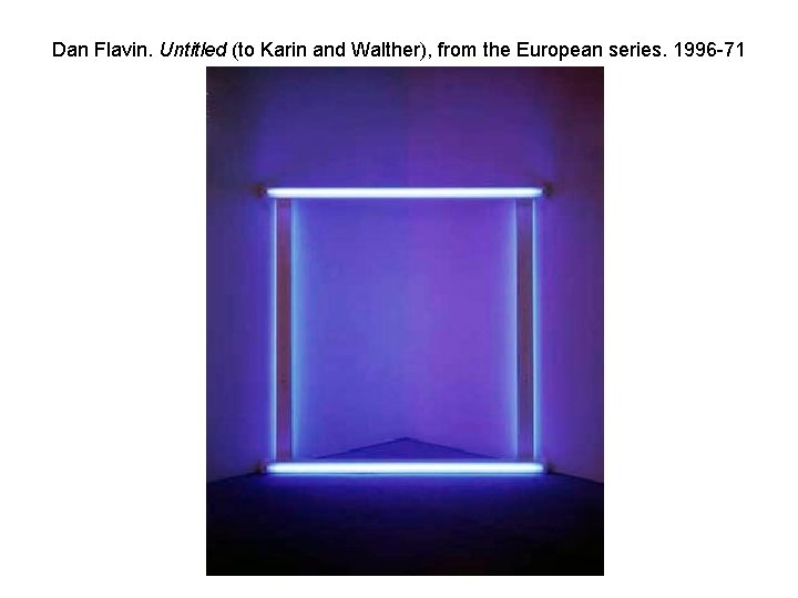 Dan Flavin. Untitled (to Karin and Walther), from the European series. 1996 -71 