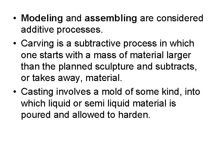  • Modeling and assembling are considered additive processes. • Carving is a subtractive