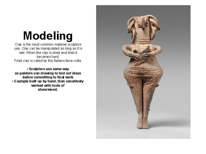 Modeling Clay is the most common material sculptors use. Clay can be manipulated as