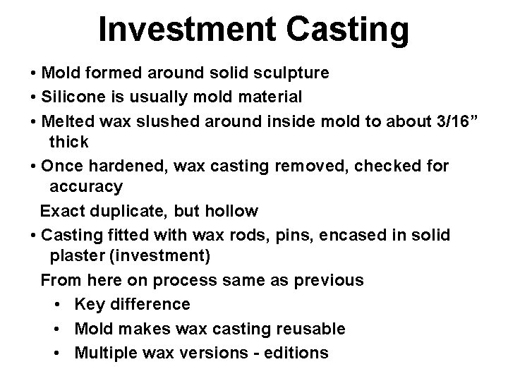 Investment Casting • Mold formed around solid sculpture • Silicone is usually mold material
