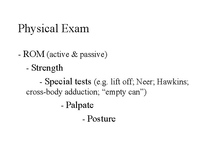 Physical Exam - ROM (active & passive) - Strength - Special tests (e. g. Physical Exam - ROM (active & passive) - Strength - Special tests (e. g.
