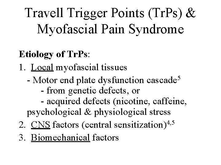 Travell Trigger Points (Tr. Ps) & Myofascial Pain Syndrome Etiology of Tr. Ps: 1. Travell Trigger Points (Tr. Ps) & Myofascial Pain Syndrome Etiology of Tr. Ps: 1.