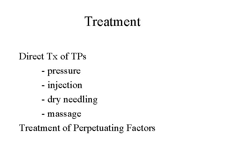 Treatment Direct Tx of TPs - pressure - injection - dry needling - massage Treatment Direct Tx of TPs - pressure - injection - dry needling - massage