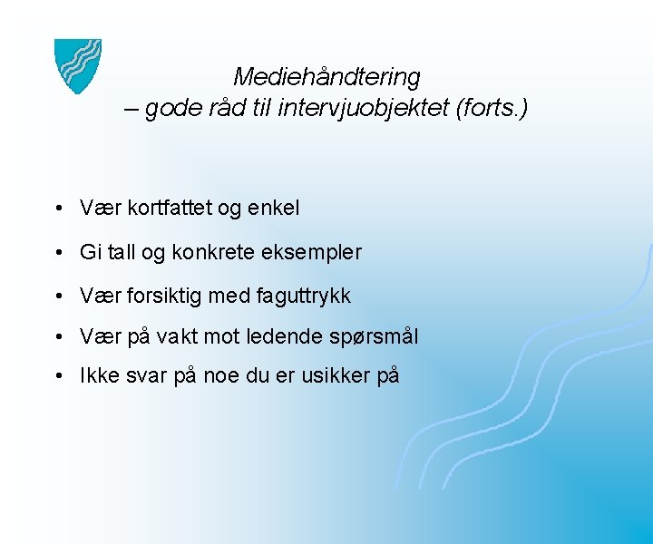 Mediehåndtering – gode råd til intervjuobjektet (forts. ) • Vær kortfattet og enkel •