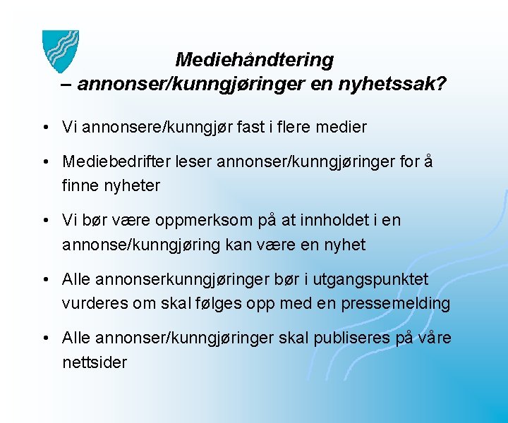 Mediehåndtering – annonser/kunngjøringer en nyhetssak? • Vi annonsere/kunngjør fast i flere medier • Mediebedrifter