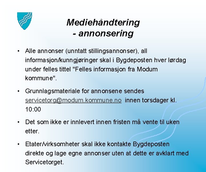 Mediehåndtering - annonsering • Alle annonser (unntatt stillingsannonser), all informasjon/kunngjøringer skal i Bygdeposten hver