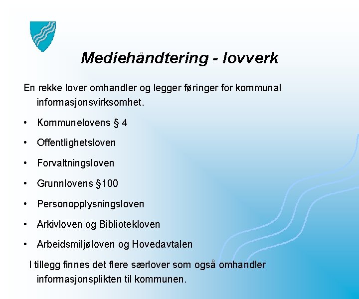 Mediehåndtering - lovverk En rekke lover omhandler og legger føringer for kommunal informasjonsvirksomhet. •