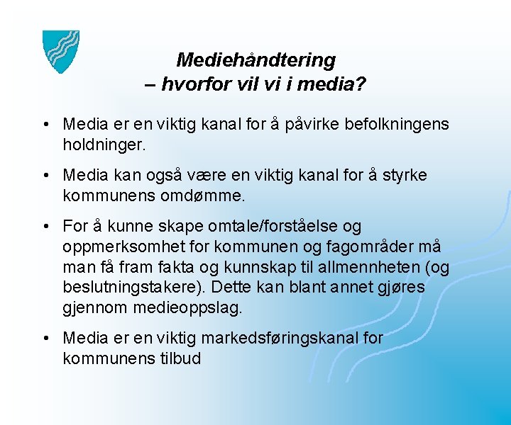 Mediehåndtering – hvorfor vil vi i media? • Media er en viktig kanal for