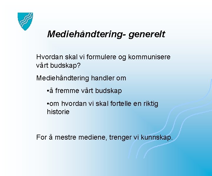 Mediehåndtering- generelt Hvordan skal vi formulere og kommunisere vårt budskap? Mediehåndtering handler om •