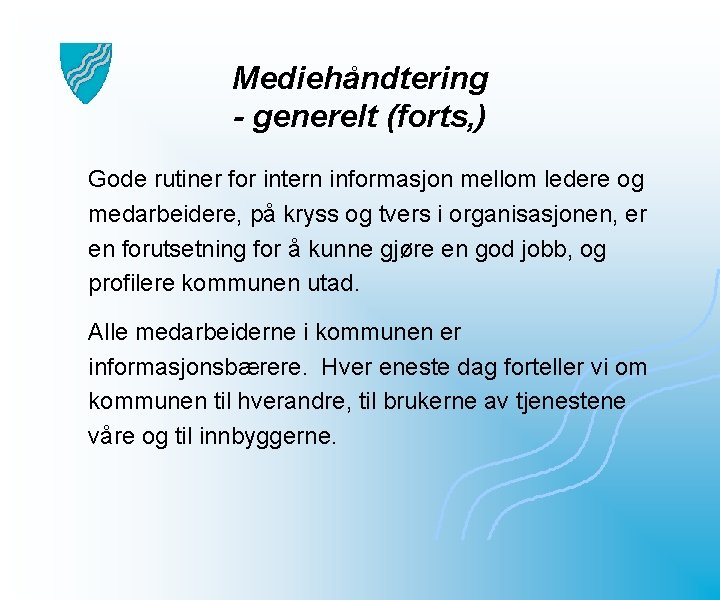 Mediehåndtering - generelt (forts, ) Gode rutiner for intern informasjon mellom ledere og medarbeidere,