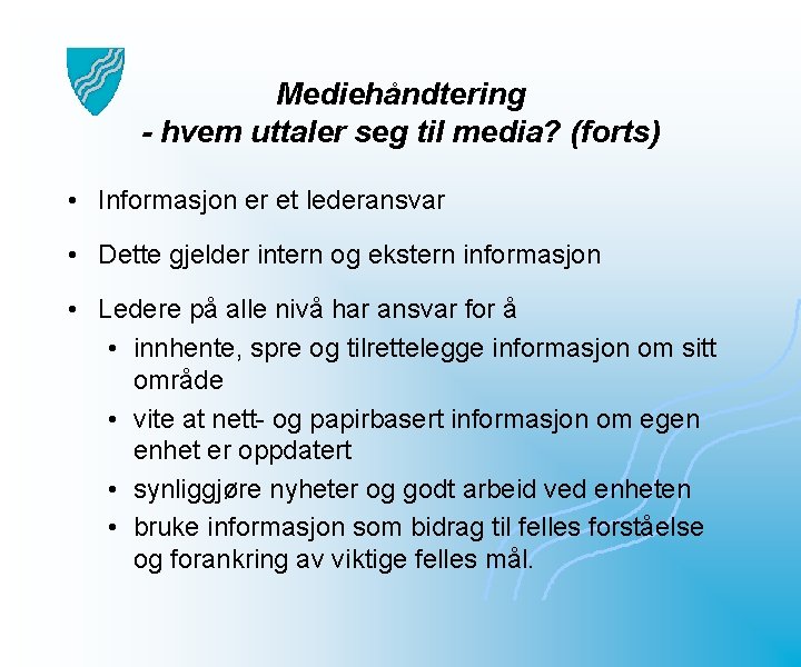 Mediehåndtering - hvem uttaler seg til media? (forts) • Informasjon er et lederansvar •