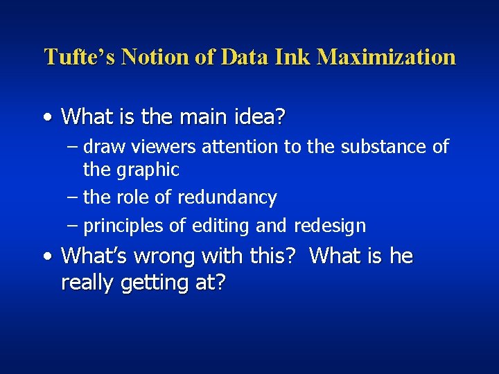 Tufte’s Notion of Data Ink Maximization • What is the main idea? – draw