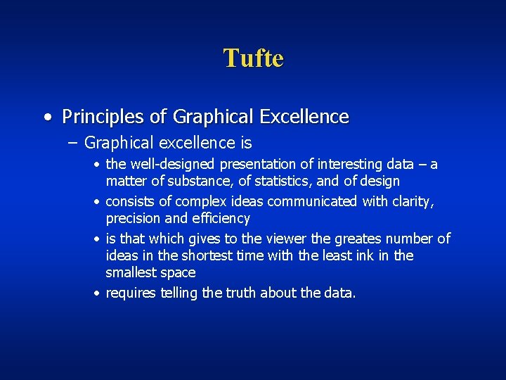 Tufte • Principles of Graphical Excellence – Graphical excellence is • the well-designed presentation