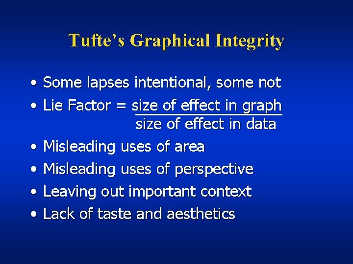 Tufte’s Graphical Integrity • Some lapses intentional, some not • Lie Factor = size