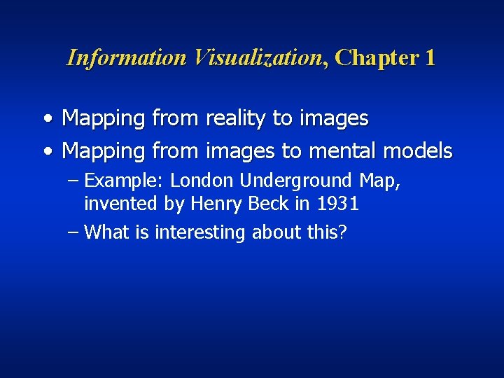 Information Visualization, Chapter 1 • Mapping from reality to images • Mapping from images