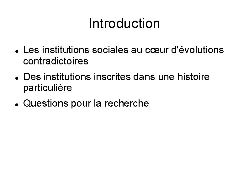 Introduction Les institutions sociales au cœur d'évolutions contradictoires Des institutions inscrites dans une histoire