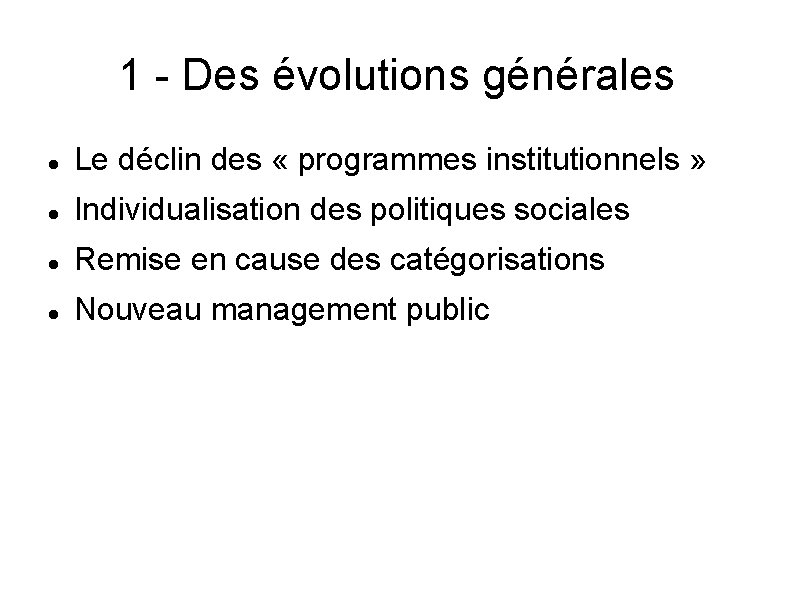 1 - Des évolutions générales Le déclin des « programmes institutionnels » Individualisation des