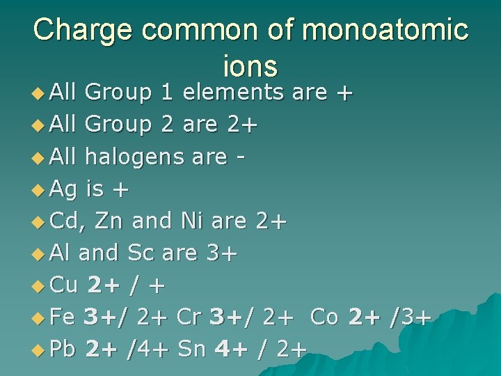 Charge common of monoatomic ions u All Group 1 elements are + u All