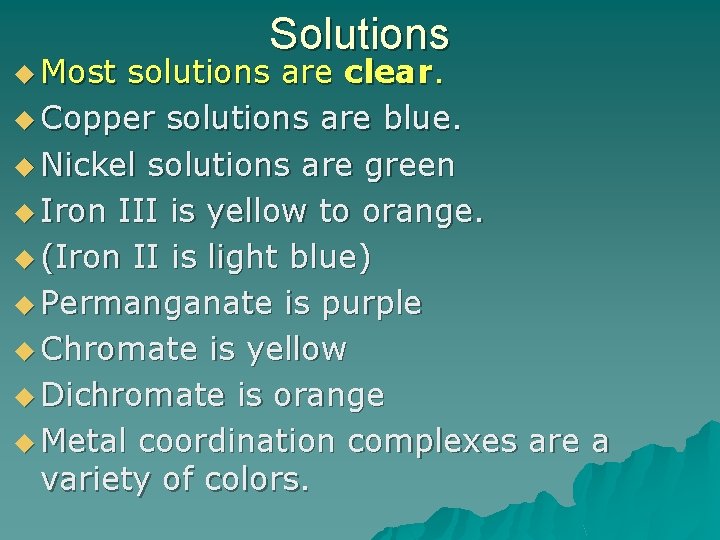 u Most Solutions solutions are clear. u Copper solutions are blue. u Nickel solutions